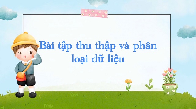 Bài tập ôn luyện về chuyên đề thu thập và phân loại dữ liệu