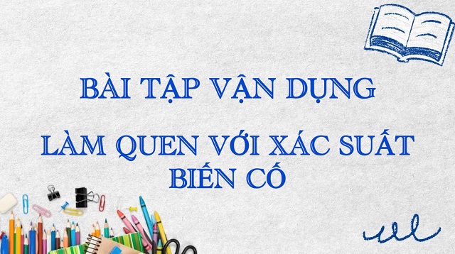 Một số bài vận dụng để học sinh làm quen với xác suất biến cố