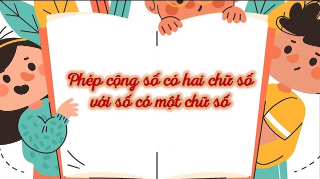 Phép cộng có nhớ số có 2 chữ số với số có một chữ số