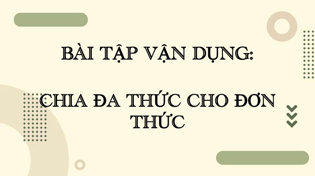 Bài tập ôn luyện dành cho phép chia đa thức với đơn thức