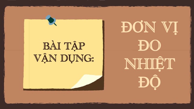 Đơn vị đo nhiệt độ - Một số bài tập vận dụng phù hợp để củng cố kiến thức